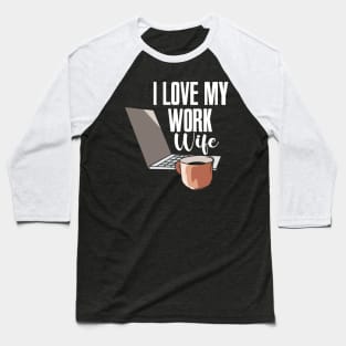 I Love My Work Wife Baseball T-Shirt